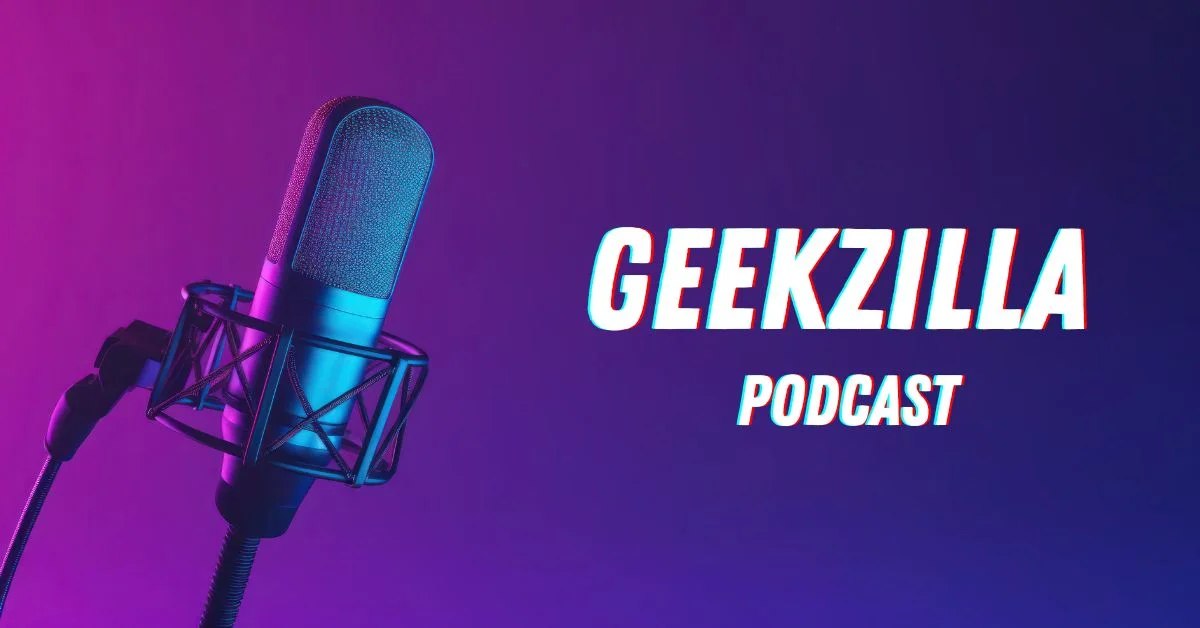 Geekzilla Podcast: Unveiling the Ultimate Geek Culture Experience