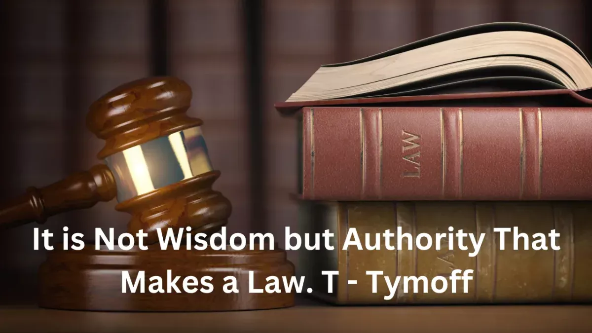 It Is Not Wisdom But Authority That Makes A Law: Exploring Tymoff’s Assertion