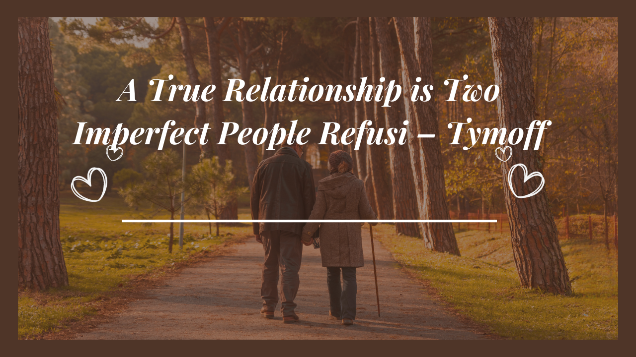 A True Relationship: Two Imperfect People Refusing to Give Up - Tymoff