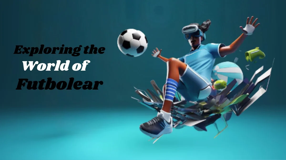 Exploring the World of Futbolear: A Comprehensive Guide